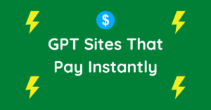 GPT Sites That Pay Instantly